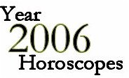 2006 Astrological Forecasts: Horoscopes for each Zodiac Sign